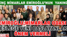 GENÇ MİMARLAR EMİROĞLU’NUN YANINDA