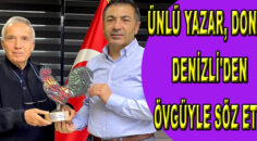 Ünlü Yazar, Yavuz Donat Denizli’den Övgüyle Söz Etti