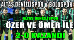ALTAŞ DENİZLİSPOR ÖZER VE ÖMER İLE 2-0 KAZANDI