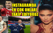 INSTAGRAMDA EN ÇOK ONLARI TAKİP EDİYORUZ