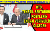 DTO, TEKSTİL SEKTÖRÜNDEKİ KOBİ’LERİN ENERJİ VERİMLİLİĞİNİ ÖLÇECEK
