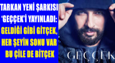 Megastar Tarkan’ın yeni şarkısı “GEÇÇEK”in video klibi.. Yayınlandı!.. izleyin..