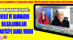 KEÇECİ; ENERJİ VE HAMMADDE DALGALANMALARI SANAYİCİYE DARBE VURDU