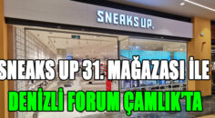 SNEAKS UP 31. MAĞAZASI İLE DENİZLİ FORUM ÇAMLIK’TA