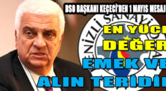 KEÇECİ; “En yüce değer emek ve alın teridir”