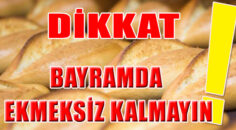 DİKKAT ! BAYRAMDA EKMEKSİZ KALMAYIN
