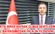 ARTIK BİRER BAYRAK OLMUŞ ŞEHİTLERİMİZ, AL BAYRAĞIMIZDAKİ HİLALİN YILDIZIDIRLAR!