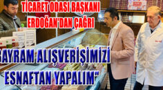 “BAYRAM ALIŞVERİŞİNDE, ESNAFIMIZI TERCİH EDELİM”