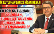 REKTÖR KUTLUHAN’DAN 23 NİSAN MESAJI