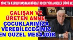 KEÇECİ,Çalışan ve üreten anne, çocuklarımıza verebileceğimiz en güzel mesajdır