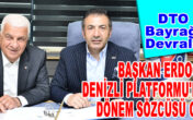 BAŞKAN ERDOĞAN, DENİZLİ PLATFORMU’NUN DÖNEM SÖZCÜSÜ OLDU