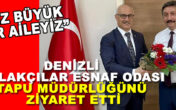 DENİZLİ EMLAKÇILAR ESNAF ODASI TAPU MÜDÜRLÜĞÜNÜ ZİYARET ETTİ