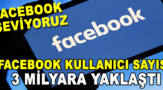 FACEBOOK SEVİYORUZ 3 MİLYAR KİŞİ KULLANIYOR
