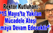 Rektör Kutluhan: “15 Mayıs’ta Yakılan Mücadele Ateşi Yanmaya Devam Edecektir”