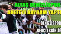 ALTAŞ DENİZLİSPOR AREFEYİ BAYRAM YAPTI