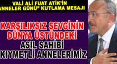 VALİ ALİ FUAT ATİK’İN “ANNELER GÜNÜ” KUTLAMA MESAJI