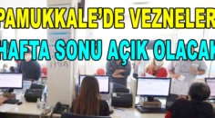 PAMUKKALE’DE VEZNELER HAFTA SONU AÇIK OLACAK