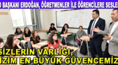 BAŞKAN ERDOĞAN; “SİZLERİN VARLIĞI, BİZİM EN BÜYÜK GÜVENCEMİZ”