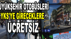 Büyükşehir otobüsleri YKS’ye gireceklere ücretsiz