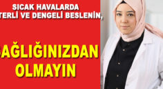 Sıcak Havalarda Yeterli ve Dengeli Beslenin, Sağlığınızdan Olmayın