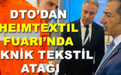 DTO’DAN HEIMTEXTIL FUARI’NDA TEKNİK TEKSTİL ATAĞI