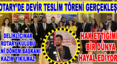 Rotary yeni dönem Başkanı Yıkılmaz ; Hak ettiğimiz bir dünya hayal ediyoruz…