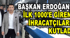BAŞKAN ERDOĞAN, İLK 1000’E GİREN İHRACATÇILARI KUTLADI