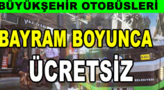 Büyükşehir otobüsleri bayramda ücretsiz