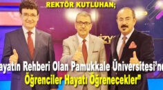 Rektör Kutluhan: “Hayatın Rehberi Olan Pamukkale Üniversitesi’nde Öğrenciler Hayatı Öğrenecekler”