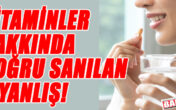 VİTAMİNLER HAKKINDA DOĞRU SANILAN 8 YANLIŞ