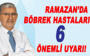 RAMAZANDA BÖBREK HASTALRINA ÖNEMLİ UYARILAR