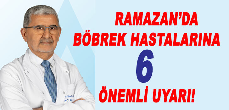 RAMAZANDA BÖBREK HASTALRINA ÖNEMLİ UYARILAR
