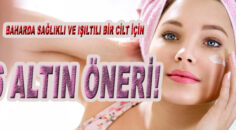 BAHARDA SAĞLIKLI VE IŞILTILI BİR CİLT İÇİN ÖNERİ