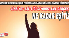 Cinsiyet eşitliği diyoruz ama gerçekte ne kadar eşitiz?