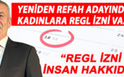 YENİDEN REFAH ADAYINDAN KADINLARA REGL İZNİ VAADİ