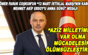 VALİ COŞKUN, 12 MART İSTİKLAL MARŞIMIZIN KABULU DOLAYISI İLE BİR MESAJ YAYINLADI