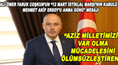 VALİ COŞKUN, 12 MART İSTİKLAL MARŞIMIZIN KABULU DOLAYISI İLE BİR MESAJ YAYINLADI