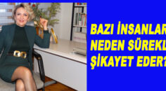 BAZI İNSANLAR NEDEN SÜREKLİ ŞİKAYET EDER?