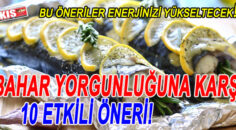 BAHAR YORGUNLUĞUNA KARŞI 10 ETKİLİ ÖNERİ!