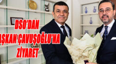 DSO’dan Başkan Çavuşoğlu’na ziyaret