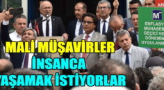 MALİ MÜŞAVİRLERDE DERTLİ, ” İNSANCA YAŞAM ” İSTEDİLER