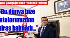Başkan Çavuşoğlu’ndan      “23 Nisan” mesajı