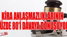 KİRA ANLAŞMAZLIKLARININ YÜZDE 80’İ DAVAYA DÖNÜŞÜYOR