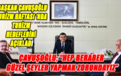 BAŞKAN ÇAVUŞOĞLU’NDAN TURİZM HEDEFİ