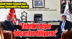 Denizli Valisi Coşkun’dan Başkan Çavuşoğlu’na ziyaret