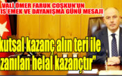VALİ ÖMER FARUK COŞKUN’UN 1 MAYIS EMEK VE DAYANIŞMA GÜNÜ MESAJI