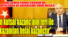 VALİ ÖMER FARUK COŞKUN’UN 1 MAYIS EMEK VE DAYANIŞMA GÜNÜ MESAJI