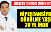 HİPERTANSİYON GÖRÜLME YAŞI 20’YE İNDİ!