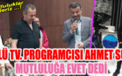 ÜNLÜ TV. PROGRAMCISI AHMET SULU ‘ EVET !’ DEDİ
