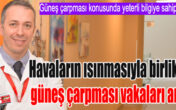 Havaların ısınmasıyla birlikte güneş çarpması vakaları arttı!